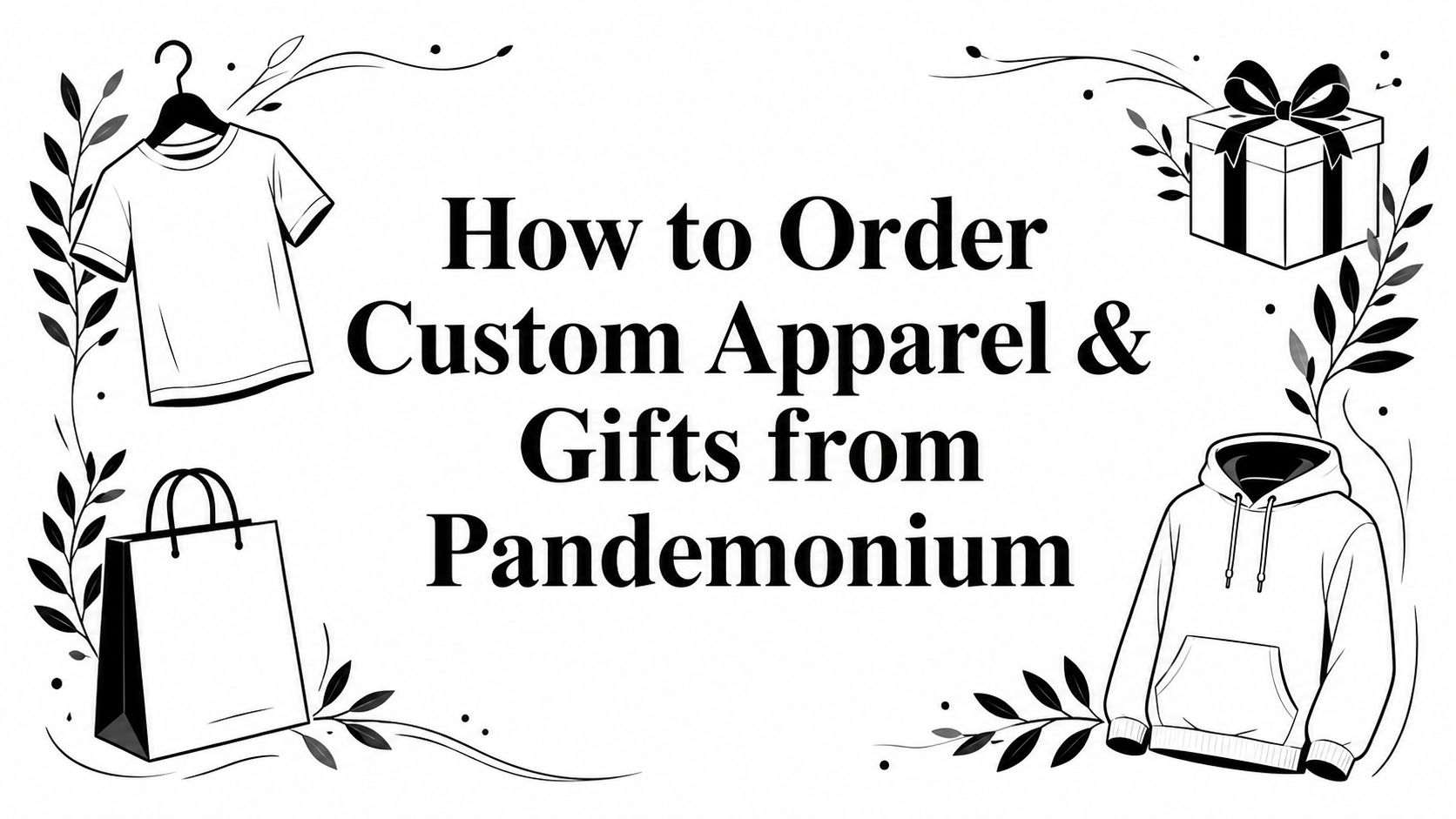 How to Order Custom Apparel & Gifts from Pandemonium