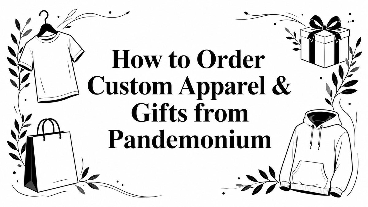 How to Order Custom Apparel & Gifts from Pandemonium