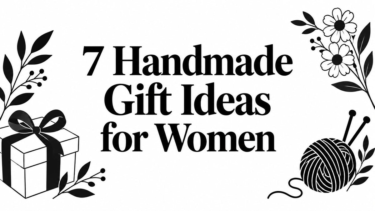 7 Handmade Gift Ideas for Women