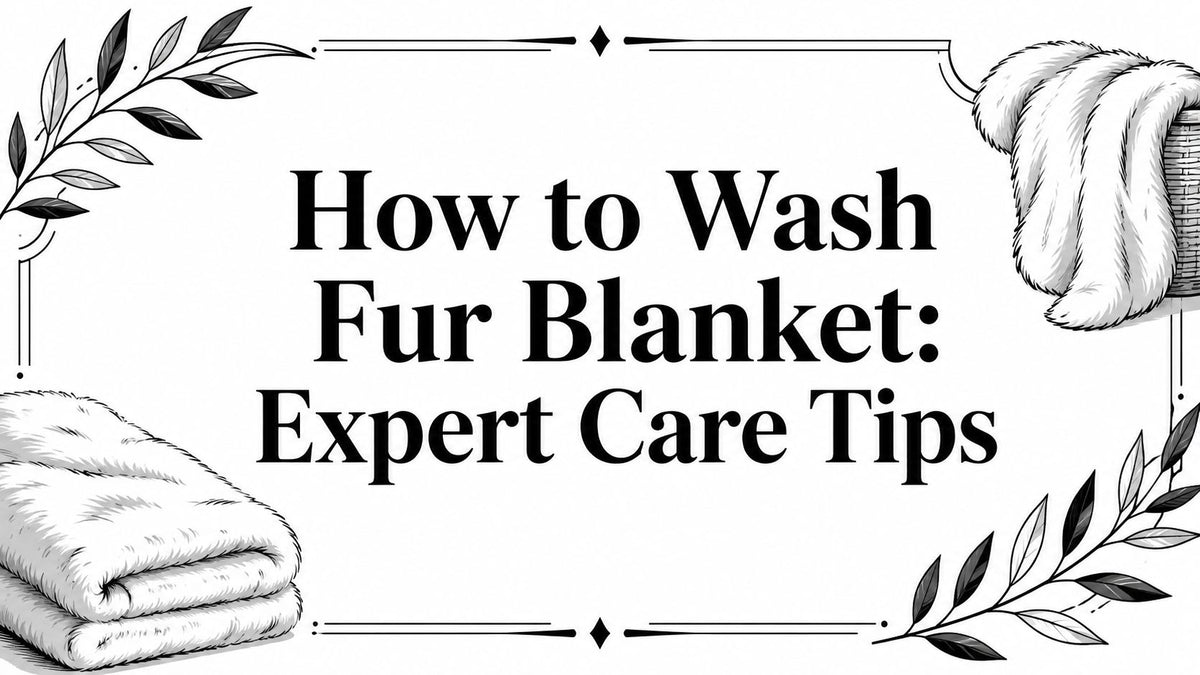 How to Wash Fur Blanket: Expert Care Tips