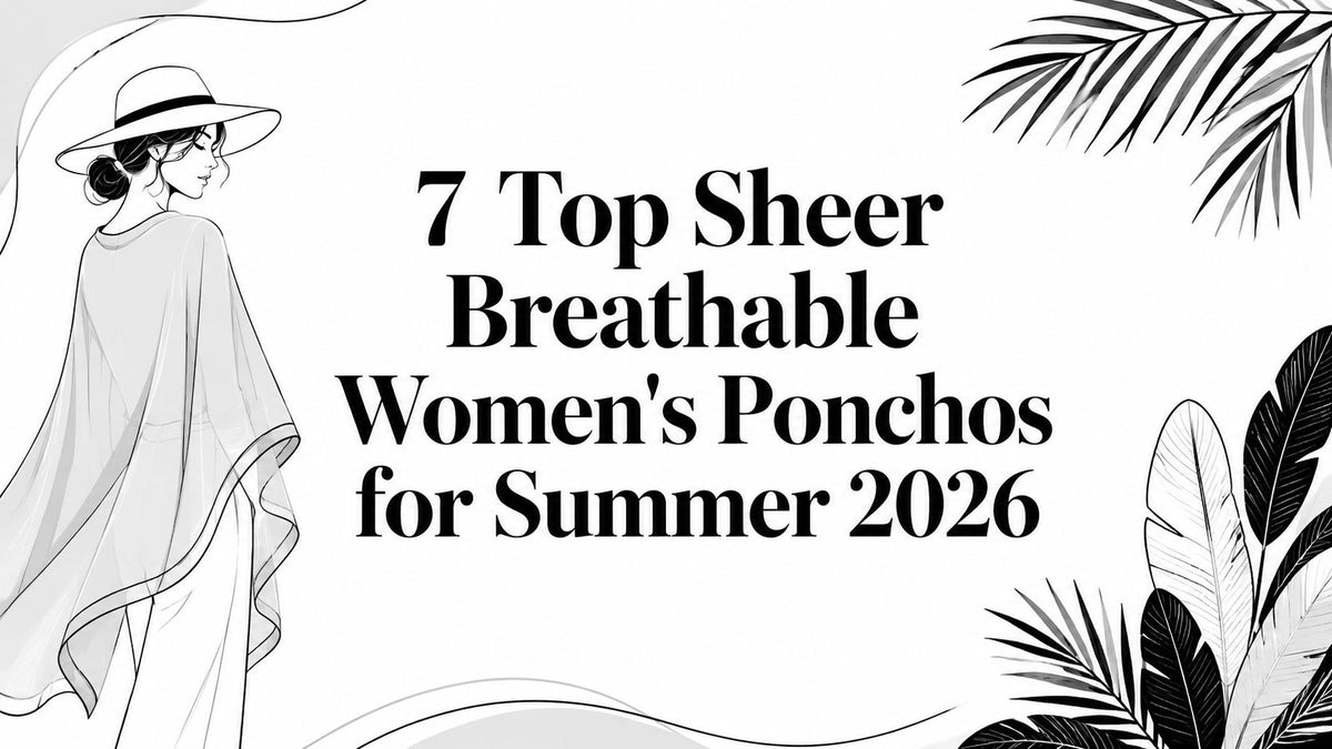 7 Top Sheer Breathable Women's Ponchos for Summer 2026
