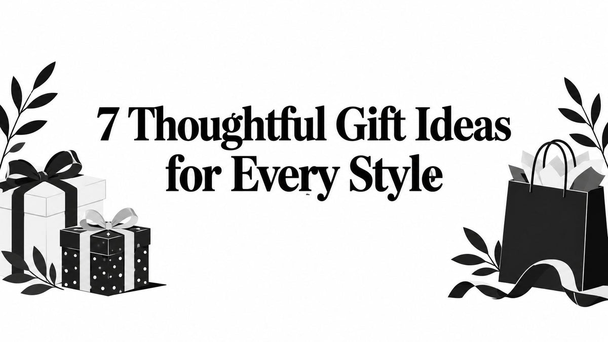 7 Thoughtful Gift Ideas for Every Style
