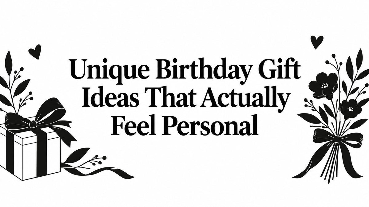 Unique Birthday Gift Ideas That Actually Feel Personal