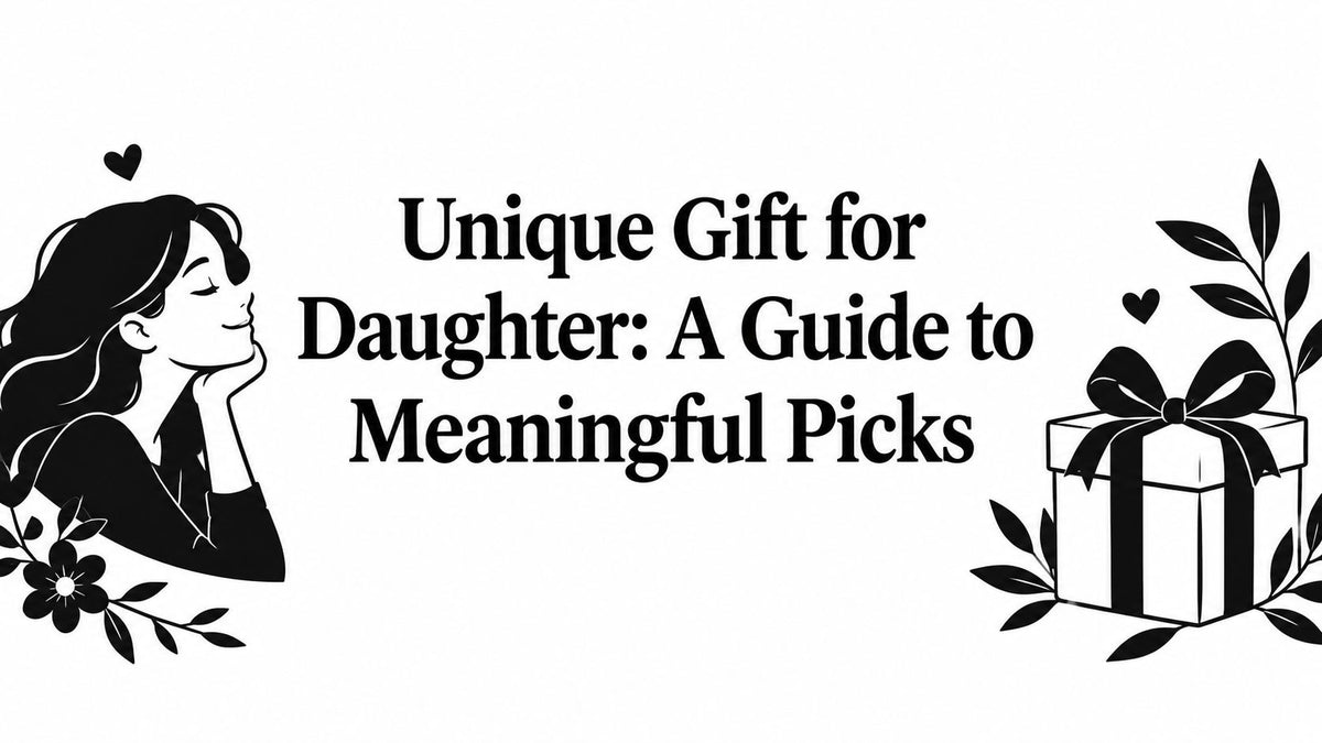 Unique Gift for Daughter: A Guide to Meaningful Picks