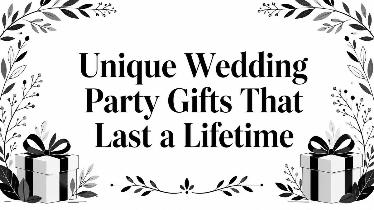 Unique Wedding Party Gifts That Last a Lifetime