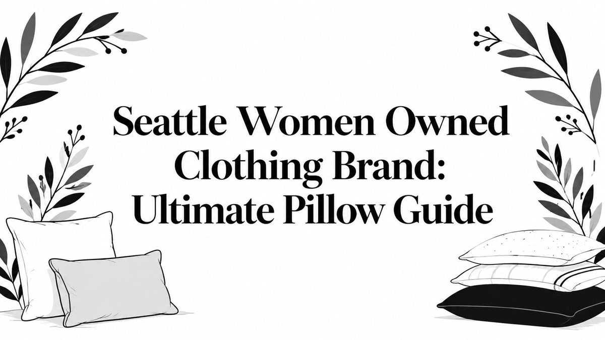 Seattle Women Owned Clothing Brand: Ultimate Pillow Guide